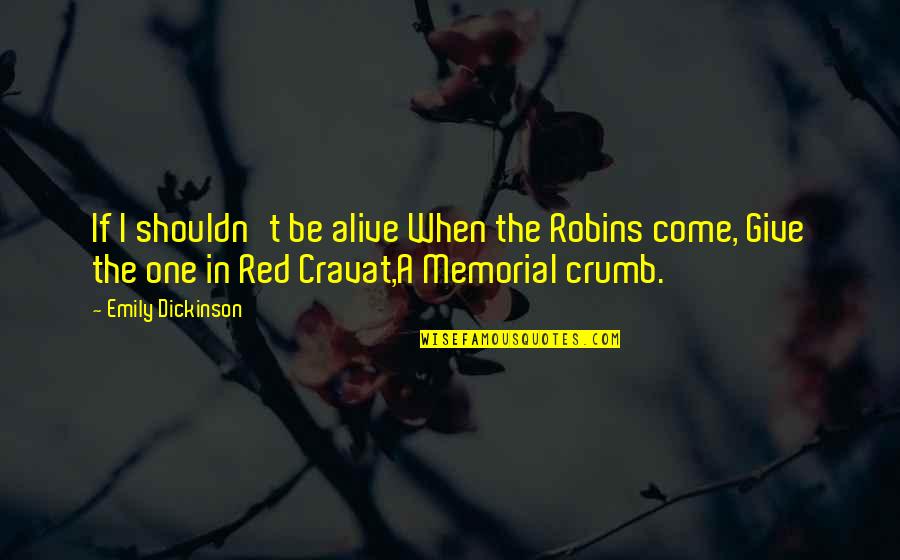 Equestrian Sport Quotes By Emily Dickinson: If I shouldn't be alive When the Robins