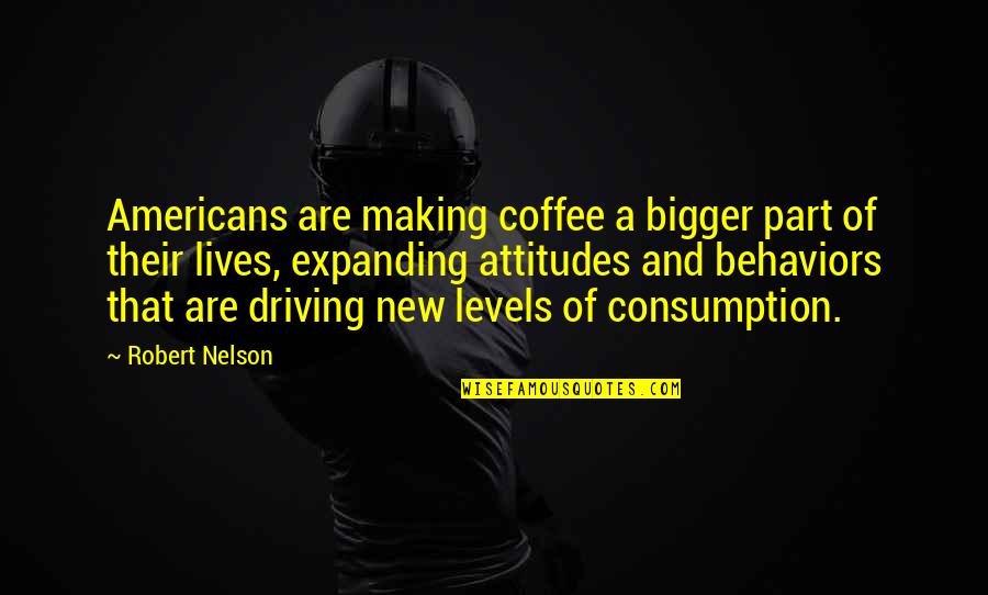 Equestrianism Horse Quotes By Robert Nelson: Americans are making coffee a bigger part of