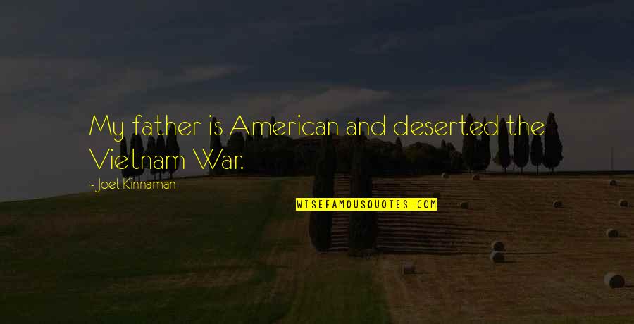 Equestrians Attire Quotes By Joel Kinnaman: My father is American and deserted the Vietnam Equestrians Attire Quotes By Joel Kinnaman: My father is American and deserted the Vietnam