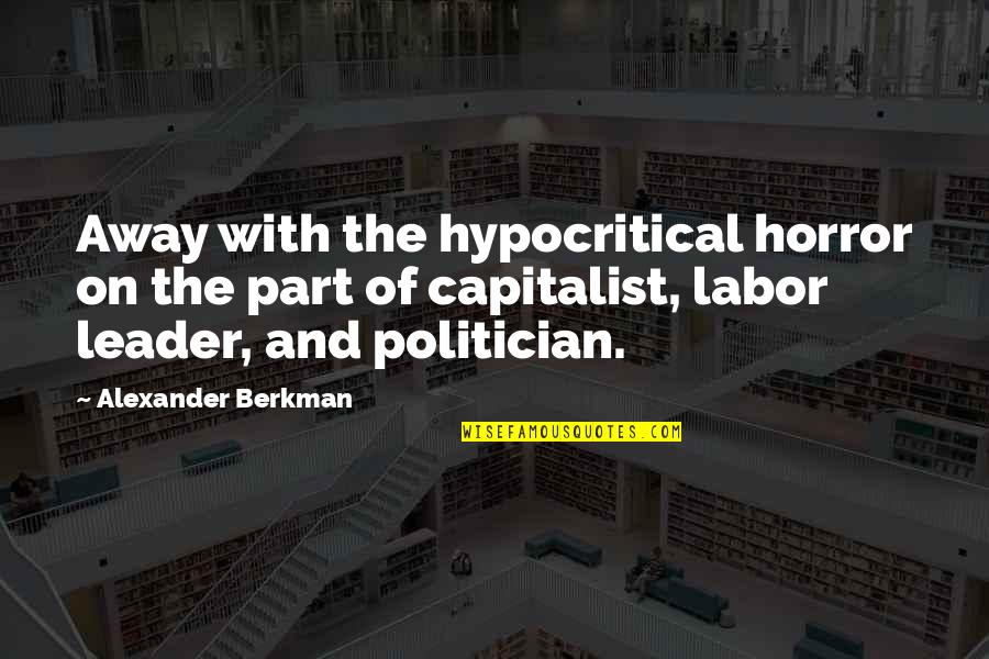 Equestrians Of The World Quotes By Alexander Berkman: Away with the hypocritical horror on the part Equestrians Of The World Quotes By Alexander Berkman: Away with the hypocritical horror on the part