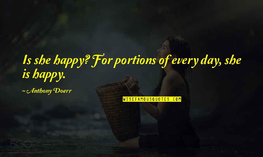 Equi Ressources Quotes By Anthony Doerr: Is she happy? For portions of every day,