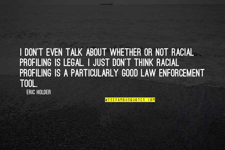 Equidad De Genero Quotes By Eric Holder: I don't even talk about whether or not