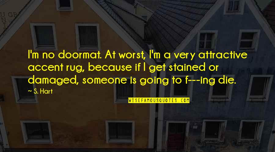 Equidad De Genero Quotes By S. Hart: I'm no doormat. At worst, I'm a very