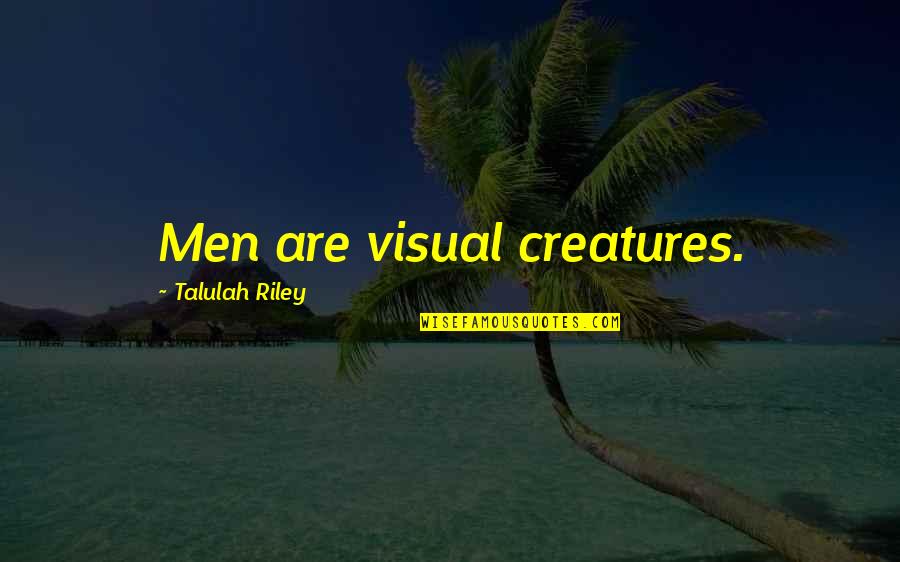 Equidad De Genero Quotes By Talulah Riley: Men are visual creatures. Equidad De Genero Quotes By Talulah Riley: Men are visual creatures.