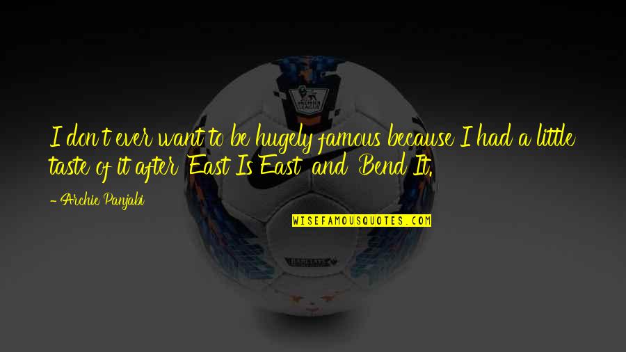 Equidistance Between Cities Quotes By Archie Panjabi: I don't ever want to be hugely famous Equidistance Between Cities Quotes By Archie Panjabi: I don't ever want to be hugely famous