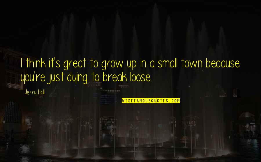 Equidistance Diagrams Quotes By Jerry Hall: I think it's great to grow up in Equidistance Diagrams Quotes By Jerry Hall: I think it's great to grow up in