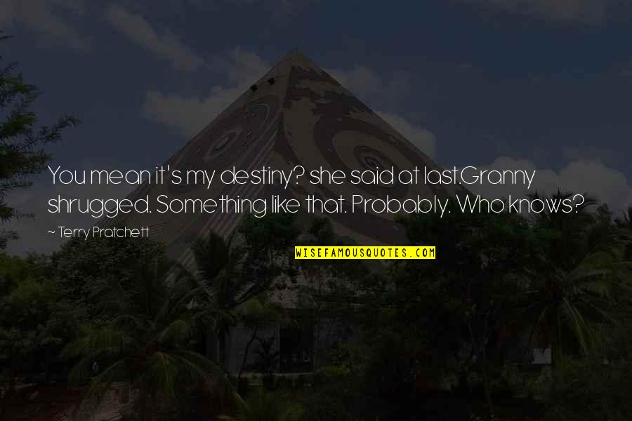 Equidistance Diagrams Quotes By Terry Pratchett: You mean it's my destiny? she said at Equidistance Diagrams Quotes By Terry Pratchett: You mean it's my destiny? she said at