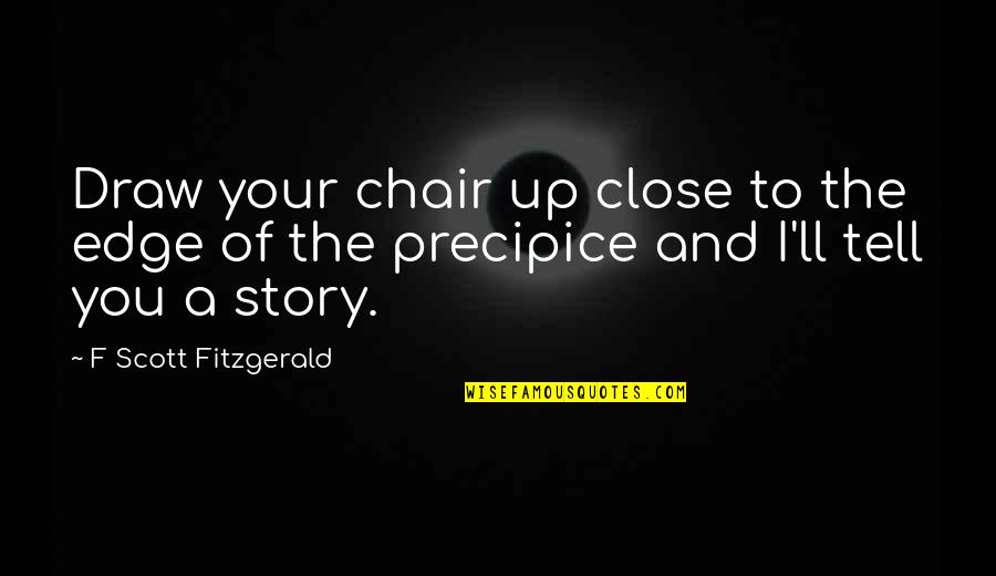 Equidistant Formula Quotes By F Scott Fitzgerald: Draw your chair up close to the edge