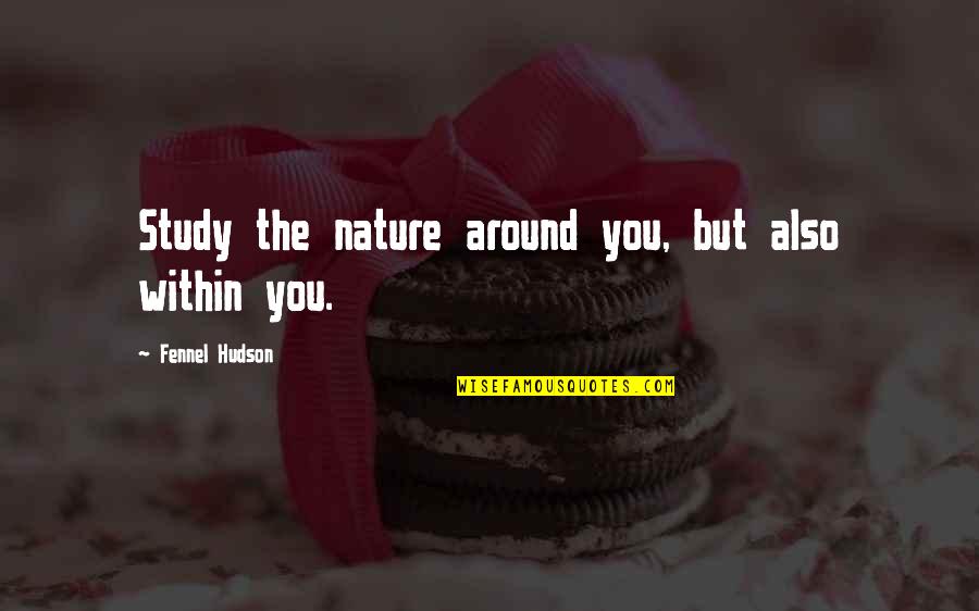 Equidistant Math Quotes By Fennel Hudson: Study the nature around you, but also within
