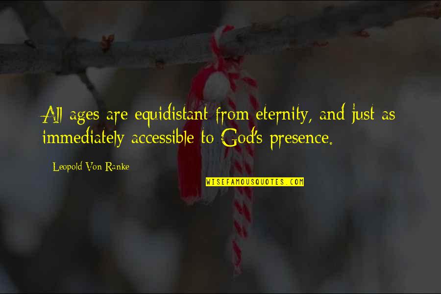 Equidistant Quotes By Leopold Von Ranke: All ages are equidistant from eternity, and just