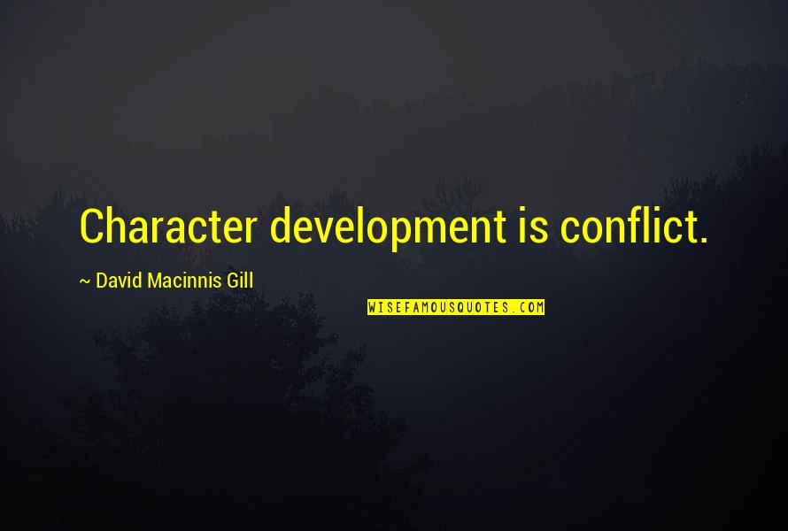 Equidistantes Quotes By David Macinnis Gill: Character development is conflict. Equidistantes Quotes By David Macinnis Gill: Character development is conflict.