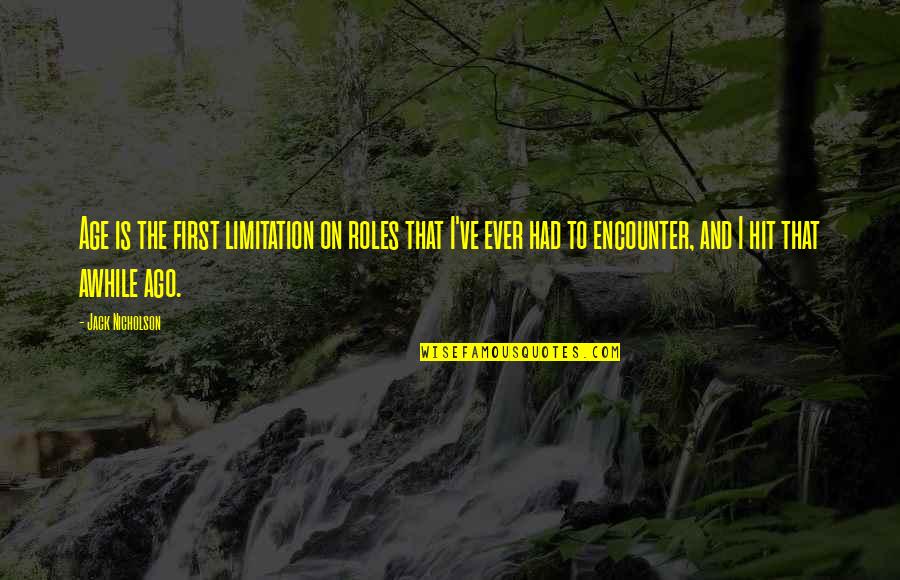 Equihua Origin Quotes By Jack Nicholson: Age is the first limitation on roles that Equihua Origin Quotes By Jack Nicholson: Age is the first limitation on roles that