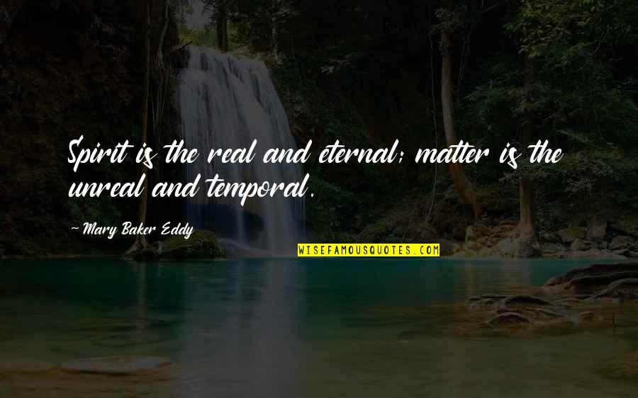 Equilibration Of Teeth Quotes By Mary Baker Eddy: Spirit is the real and eternal; matter is Equilibration Of Teeth Quotes By Mary Baker Eddy: Spirit is the real and eternal; matter is