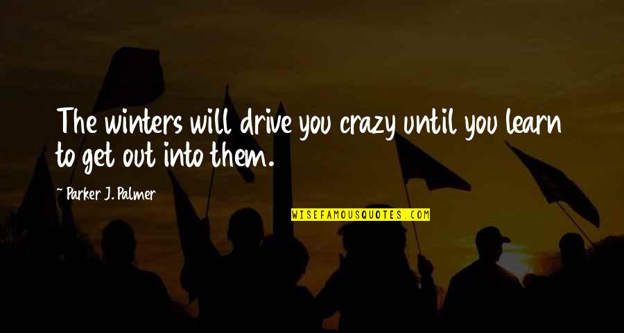 Equilibration Of Teeth Quotes By Parker J. Palmer: The winters will drive you crazy until you Equilibration Of Teeth Quotes By Parker J. Palmer: The winters will drive you crazy until you