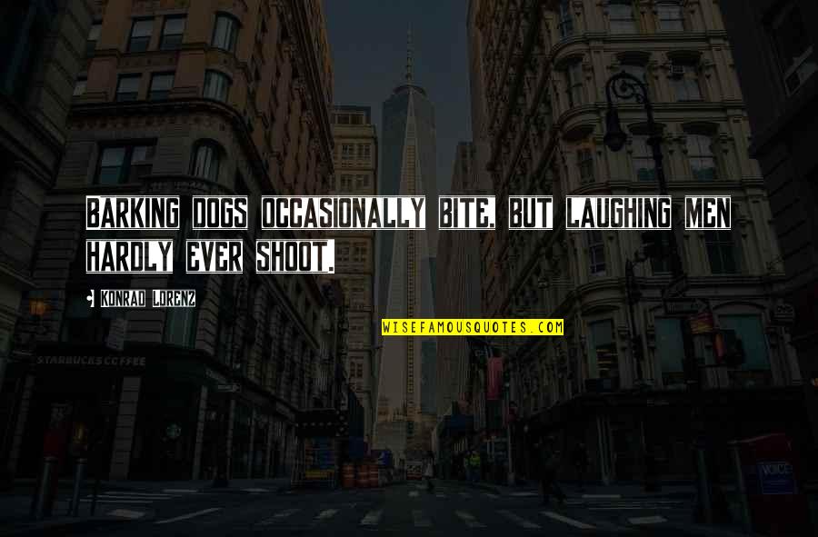 Equilibratory Quotes By Konrad Lorenz: Barking dogs occasionally bite, but laughing men hardly