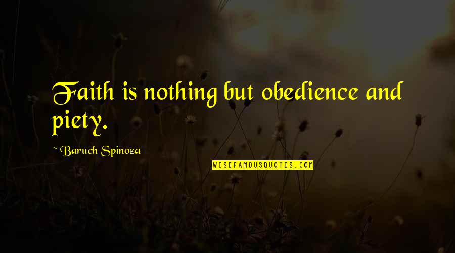 Equilibrio Acido Quotes By Baruch Spinoza: Faith is nothing but obedience and piety.