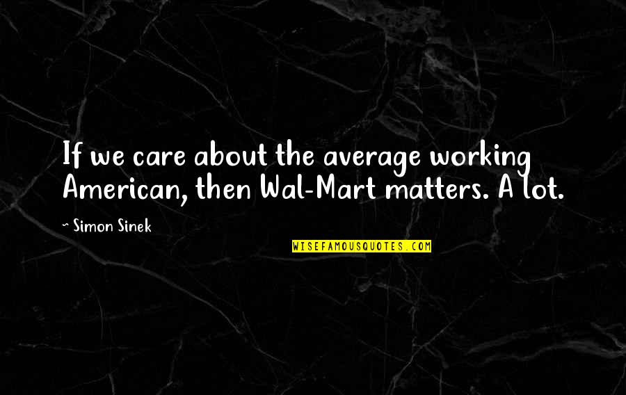 Equilibrios Ionicos Quotes By Simon Sinek: If we care about the average working American,