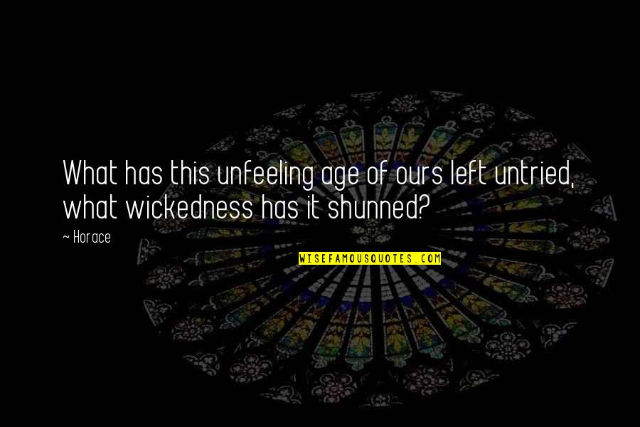 Equilibrium In Life Quotes By Horace: What has this unfeeling age of ours left
