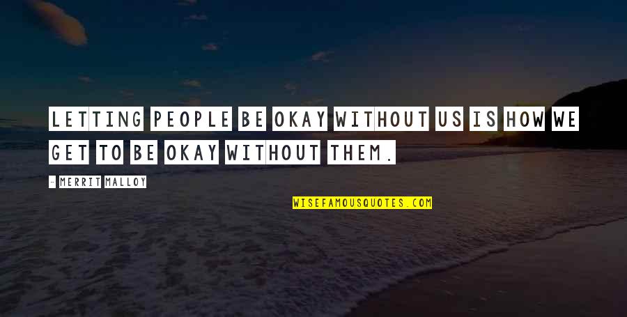 Equilibrium Love Quotes By Merrit Malloy: Letting people be okay without us is how