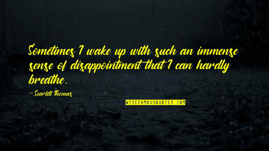 Equilibrium Movie Dreams Quotes By Scarlett Thomas: Sometimes I wake up with such an immense Equilibrium Movie Dreams Quotes By Scarlett Thomas: Sometimes I wake up with such an immense