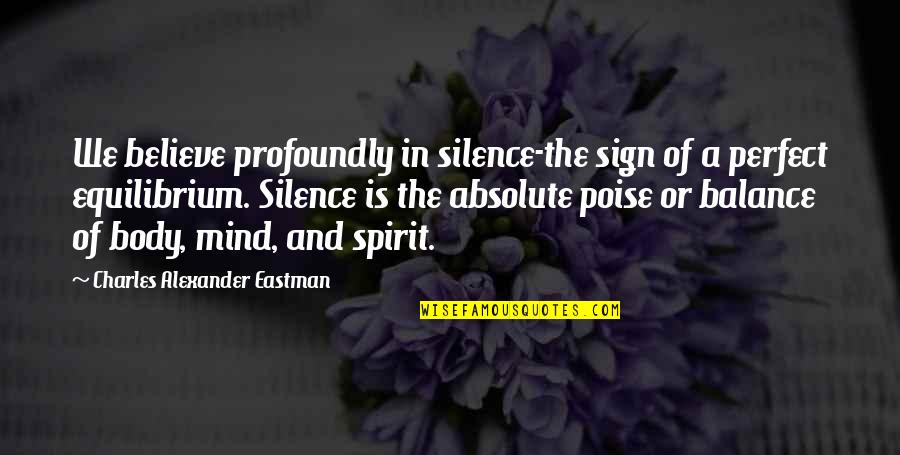 Equilibrium Quotes By Charles Alexander Eastman: We believe profoundly in silence-the sign of a