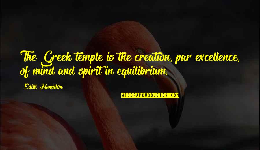 Equilibrium Quotes By Edith Hamilton: The Greek temple is the creation, par excellence,