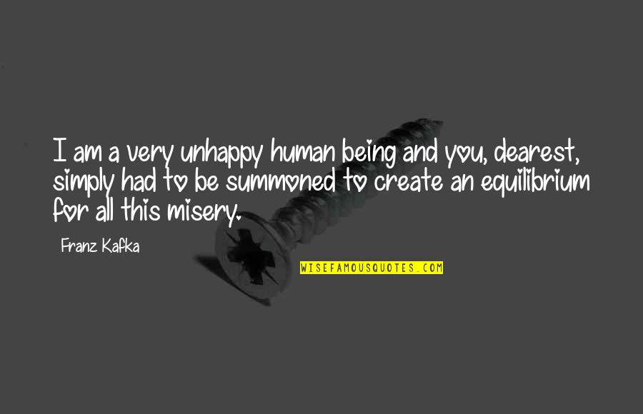Equilibrium Quotes By Franz Kafka: I am a very unhappy human being and