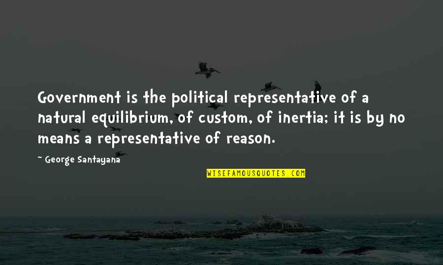 Equilibrium Quotes By George Santayana: Government is the political representative of a natural