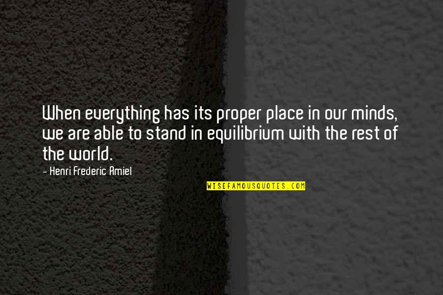Equilibrium Quotes By Henri Frederic Amiel: When everything has its proper place in our