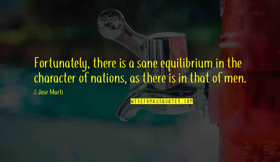 Equilibrium Quotes By Jose Marti: Fortunately, there is a sane equilibrium in the