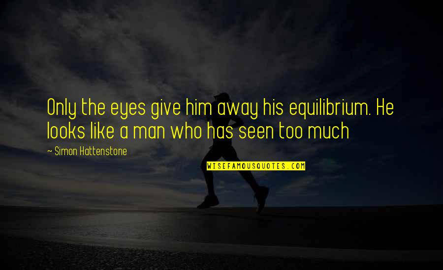 Equilibrium Quotes By Simon Hattenstone: Only the eyes give him away his equilibrium.