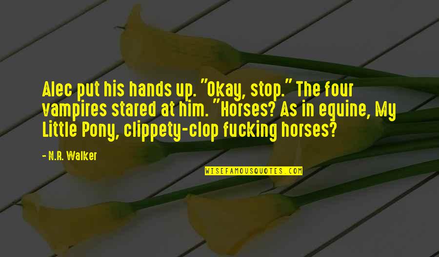 Equine Quotes By N.R. Walker: Alec put his hands up. "Okay, stop." The
