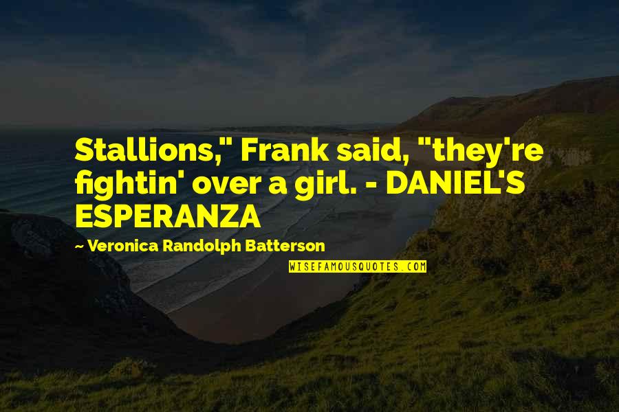 Equine Quotes By Veronica Randolph Batterson: Stallions," Frank said, "they're fightin' over a girl.