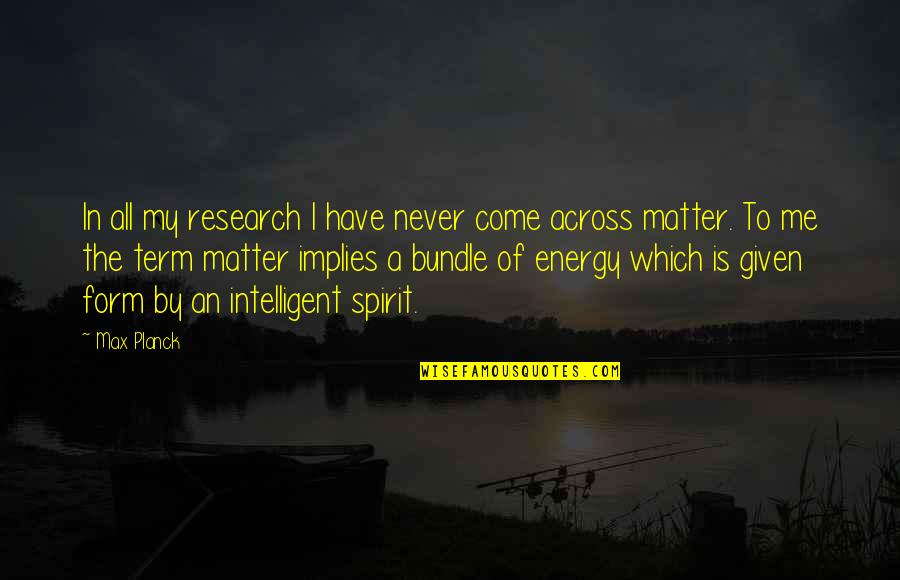 Equinox Destiny Quotes By Max Planck: In all my research I have never come Equinox Destiny Quotes By Max Planck: In all my research I have never come