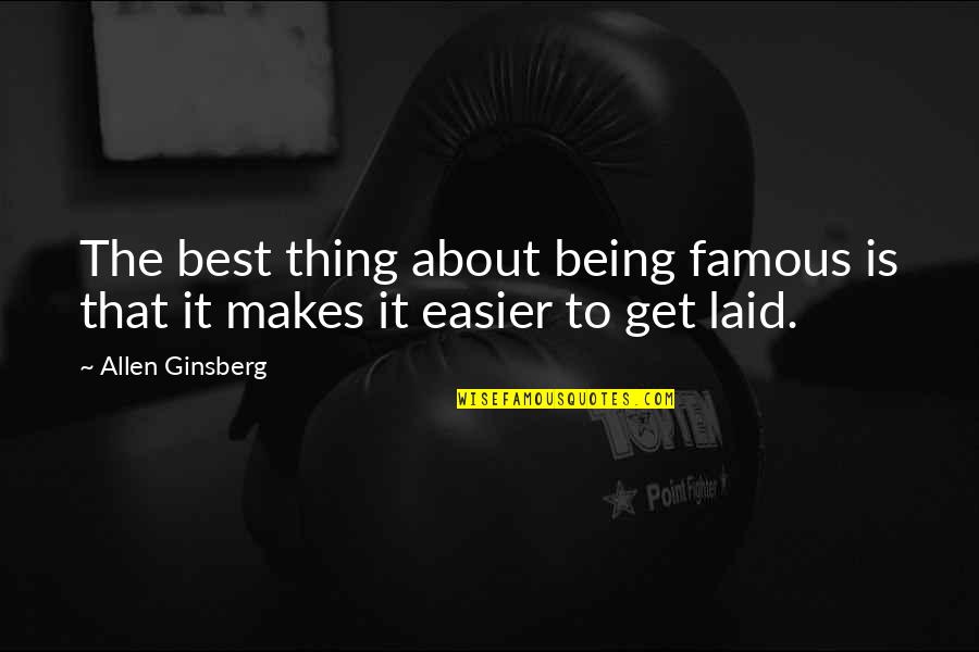 Equinox Quotes And Quotes By Allen Ginsberg: The best thing about being famous is that