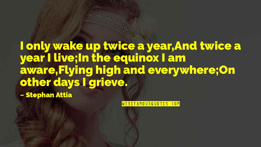 Equinox Quotes By Stephan Attia: I only wake up twice a year,And twice