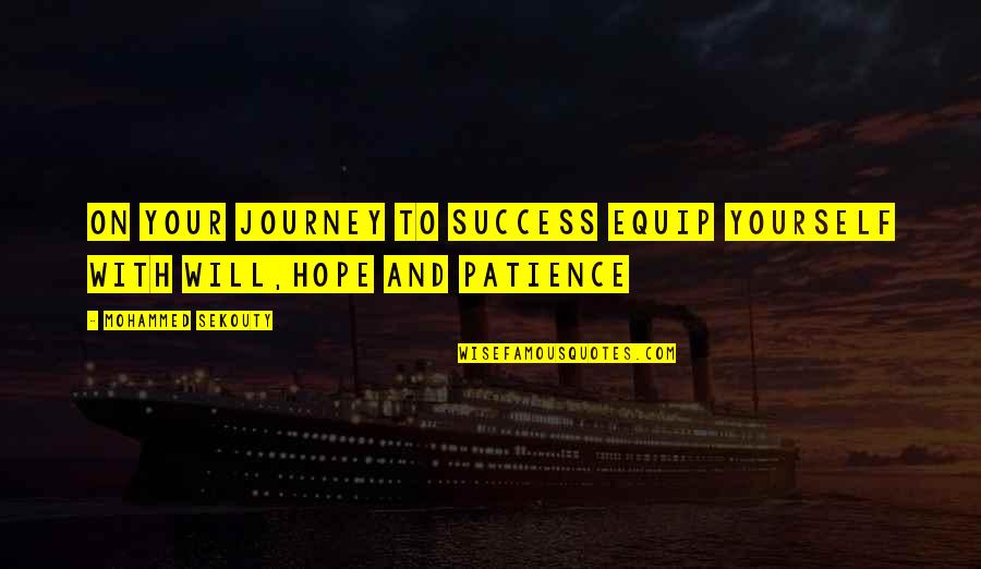 Equip Yourself Quotes By Mohammed Sekouty: On your journey to success equip yourself with Equip Yourself Quotes By Mohammed Sekouty: On your journey to success equip yourself with