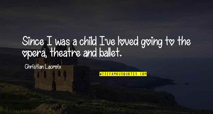 Equiparable En Quotes By Christian Lacroix: Since I was a child I've loved going Equiparable En Quotes By Christian Lacroix: Since I was a child I've loved going
