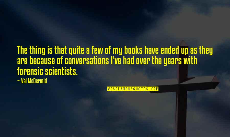 Equiparable Quotes By Val McDermid: The thing is that quite a few of Equiparable Quotes By Val McDermid: The thing is that quite a few of