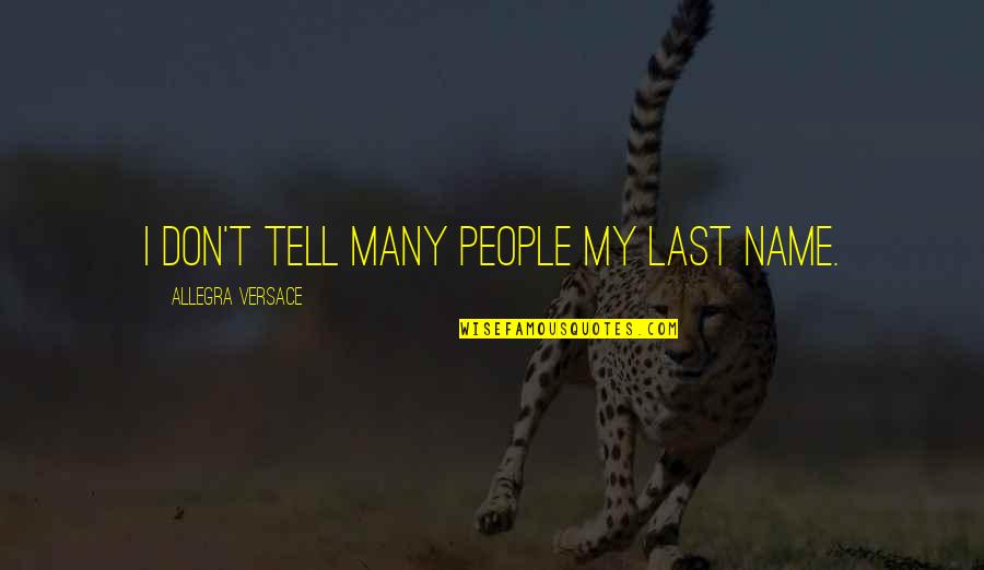 Equipesca Quotes By Allegra Versace: I don't tell many people my last name. Equipesca Quotes By Allegra Versace: I don't tell many people my last name.