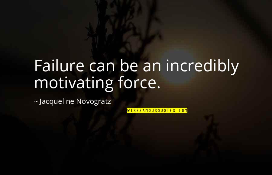 Equipment Finance Quotes By Jacqueline Novogratz: Failure can be an incredibly motivating force.