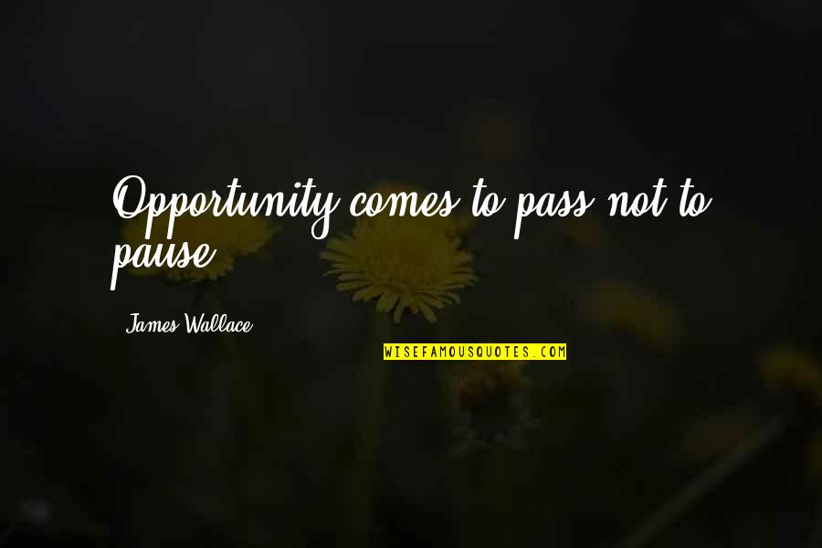 Equipment Hauling Quotes By James Wallace: Opportunity comes to pass-not to pause.