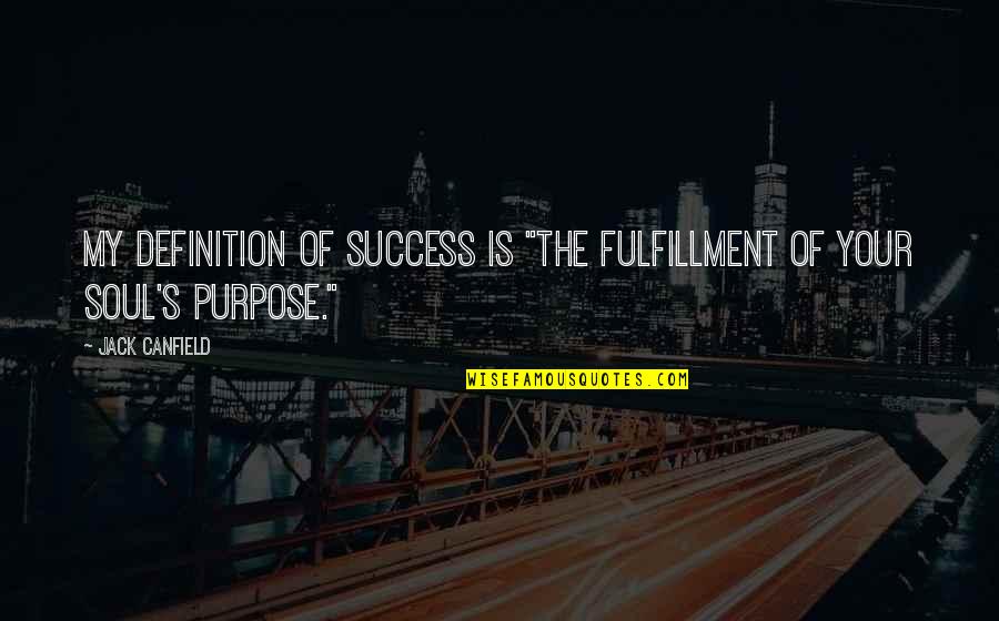 Equipment Transportation Quotes By Jack Canfield: My definition of success is "the fulfillment of