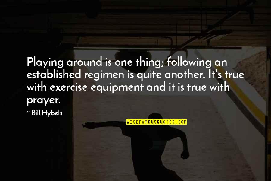 Equipment's Quotes By Bill Hybels: Playing around is one thing; following an established