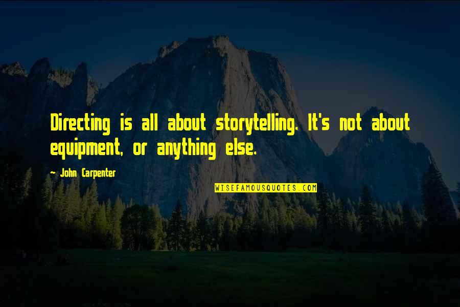 Equipment's Quotes By John Carpenter: Directing is all about storytelling. It's not about