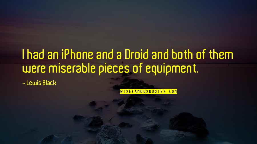 Equipment's Quotes By Lewis Black: I had an iPhone and a Droid and