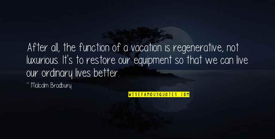 Equipment's Quotes By Malcolm Bradbury: After all, the function of a vacation is