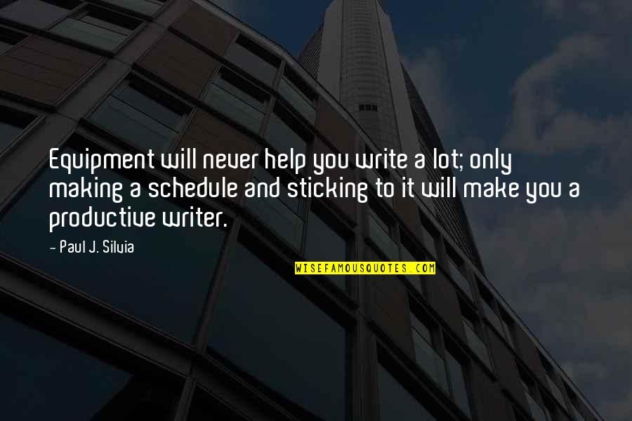 Equipment's Quotes By Paul J. Silvia: Equipment will never help you write a lot;