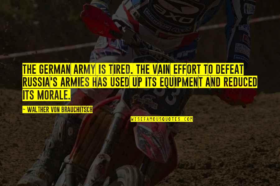 Equipment's Quotes By Walther Von Brauchitsch: The German Army is tired. The vain effort