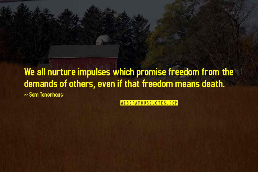 Equipoise Dosage Quotes By Sam Tanenhaus: We all nurture impulses which promise freedom from
